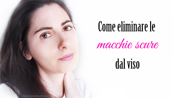 Come eliminare le macchie scure dalla pelle del viso